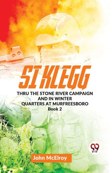 Si Klegg thru the Stone River Campaign And Winter Quarters At Murfreesboro book 2