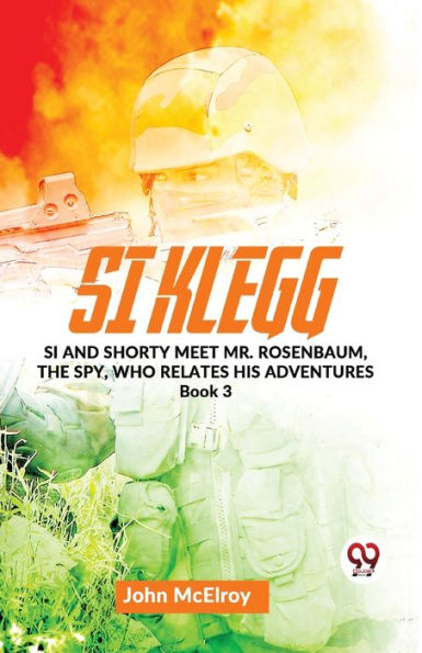 Si Klegg And Shorty Meet Mr. Rosenbaum, The Spy, Who Relates His Adventures book 3