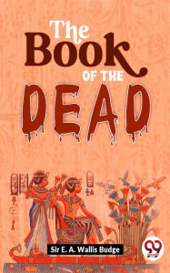 Title: The Book Of The Dead, Author: Sir E. A. Wallis Budge