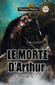 Title: Le Morte D'Arthur Vol. 1, Author: Thomas Malory