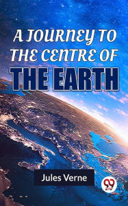Title: A Journey To The Centre Of The Earth, Author: Jules Verne