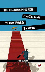 Title: The Pilgrim'S Progress From This World To That Which Is To Come, Author: John Bunyan