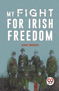 Title: My Fight For Irish Freedom, Author: Dan Breen