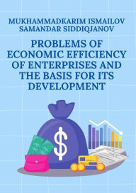 Title: Problems of economic efficiency of enterprises and the basis for its development, Author: Mukhammadkarim Ismailov