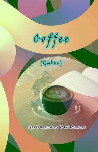 Title: Coffee: (Bilingual Essays, Uzbek and English), Author: Davlatnazarov Davlatnazar