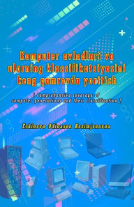 Title: Komputer avlodlari va ularning klassifikatsiyasini keng qamrovda yoritish: (Comprehensive coverage of computer generations and their classification), Author: Erkinova Odinaxon Kozimjonovna