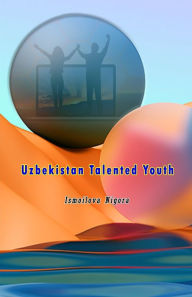 Title: Uzbekistan Talented Youth, Author: Ismoilova Nigora