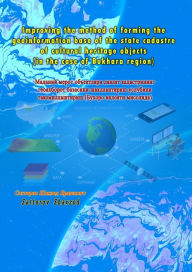 Title: Improving the method of forming the geoinformation base of the state cadastre of cultural heritage objects: (in the case of Bukhara region), Author: Sattorov Shaxzod