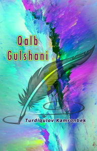 Title: Qalb Gulshani: (Uzbek Poetry), Author: Turdiqulov Kamronbek