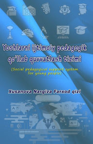 Title: Yoshlarni ijtimoiy pedagogik qo'llab quvvatlash tizimi: (Social pedagogical support system for young people), Author: Xusanova Nargiza Farxod Qizi