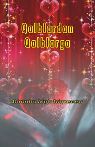 Title: Qalblardan Qalblarga: (From hearts to hearts, Uzbek Poetry), Author: Abdurasulova Zulayho Xudaynazarovna