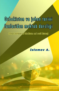 Title: Ozbekiston va jahon tarixi fanlaridan maktab darsligi: (School textbook on Uzbekistan and world history), Author: Islomov a