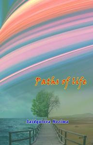 Title: Paths of life: (Umr so'qmoqlari), Author: Saidqulova Nozima