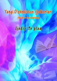 Title: Yangi O'zbekiston ijodkorlari, Author: Ijodiy To'plam