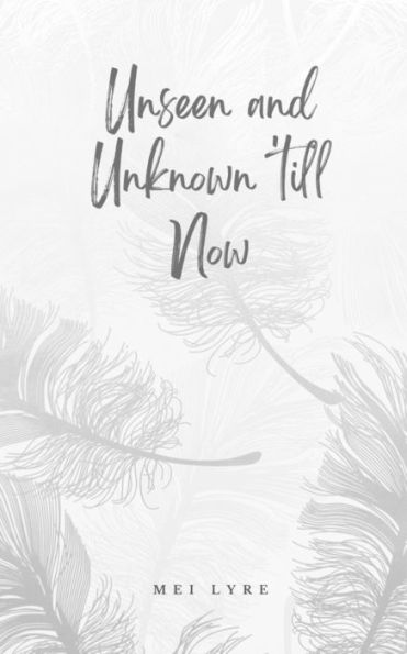 Unseen and Unknown 'till Now