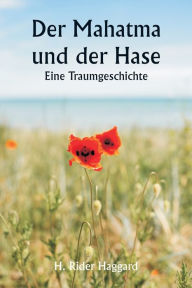 Title: Der Mahatma und der Hase Eine Traumgeschichte, Author: H. Rider Haggard