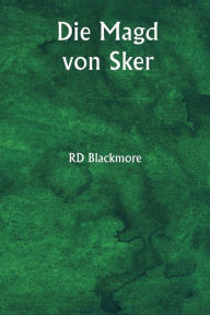 Title: Die Magd von Sker, Author: R. D. Blackmore