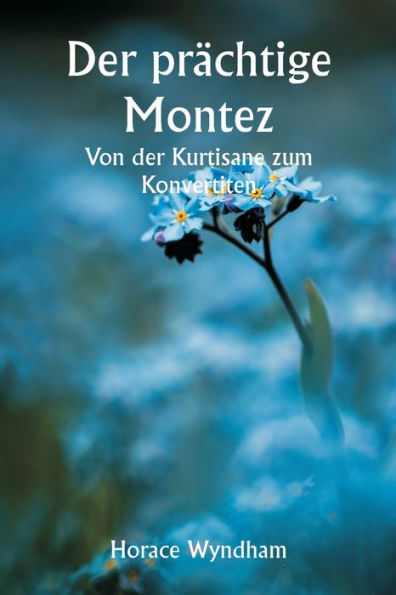 Der prächtige Montez Von der Kurtisane zum Konvertiten