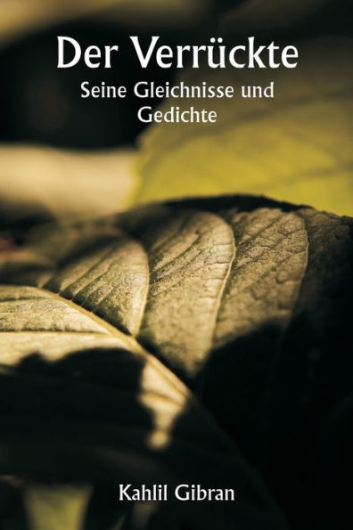 Der VerrÃ¯Â¿Â½ckte: Seine Gleichnisse und Gedichte