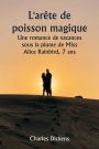 L'arête de poisson magique Une romance de vacances sous la plume de Miss Alice Rainbird, 7 ans