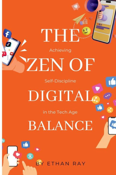 The Zen of Digital Balance: Achieving Self-Discipline in the Tech Age