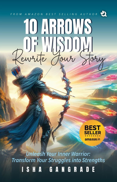 10 Arrows of Wisdom: Transform your Struggles into Strengths