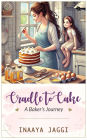 From Cradle to Cake A Baking Journey