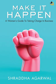 Title: Make It Happen, Author: Shraddha Agarwal
