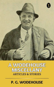 Title: A Wodehouse Miscellany: Articles & Stories, Author: P. G. Wodehouse