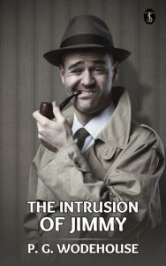 Title: The Intrusion of Jimmy, Author: P. G. Wodehouse