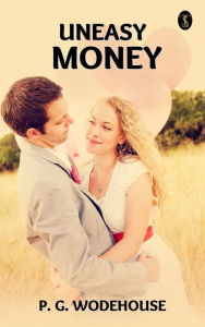 Title: Uneasy Money, Author: P. G. Wodehouse