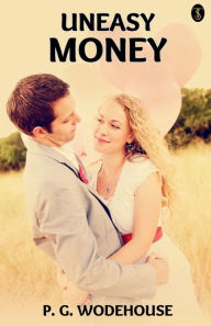 Title: Uneasy Money, Author: P. G. Wodehouse