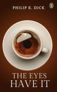 Title: The Eyes Have It, Author: Philip K. Dick