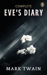 Title: Eve's Diary, Complete, Author: Mark Twain