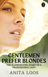 Title: Gentlemen Prefer Blondes: The Illuminating Diary of a Professional Lady, Author: Anita Loos