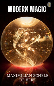Title: Modern Magic, Author: Maximilian Schele de Vere