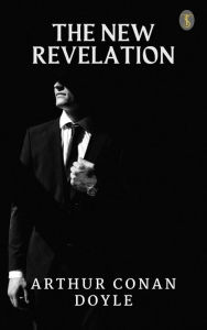 Title: The New Revelation, Author: Arthur Conan Doyle