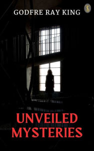 Title: Unveiled Mysteries, Author: Godfre Ray King