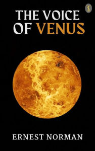 Title: The Voice of Venus, Author: Ernest L. Norman