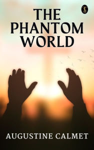 Title: The Phantom World, Author: Augustin Calmet