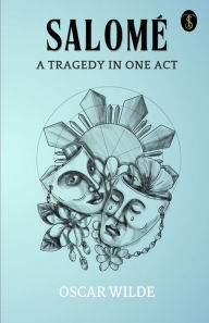 Title: Salome A Tragedy In One Act, Author: Oscar Wilde