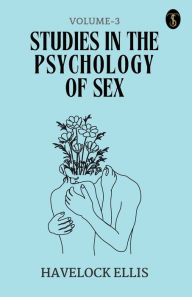 Title: Studies In The Psychology Of Sex Volume - 3, Author: Havelock Ellis