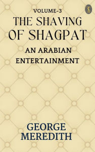 Title: The Shaving of Shagpat; an Arabian entertainment - Volume 3, Author: George Meredith