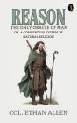 Reason, the Only Oracle of Man; Or, A Compendius System of Natural Religion