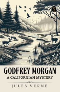 Title: Godfrey Morgan A Californian Mystery, Author: Jules Verne