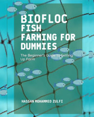 Title: Biofloc Fish Farming for Dummies: The Beginner's Guide to Setting Up Farm, Author: Hassan Mohammed Zulfi