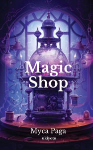 Title: Magic Shop, Author: Myca Paga