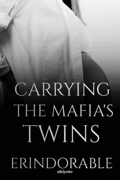 Carrying The Mafia's Twins by Erindorable, Paperback | Barnes & Noble®