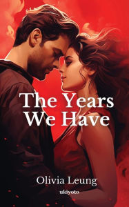 Title: The Years We Have, Author: Olivia Leung
