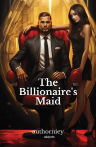 Title: The Billionaire's Maid, Author: authorniey